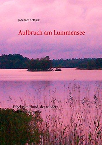 Aufbruch am Lummensee: Fabel vom Hund, der wieder Wolf werden wollte