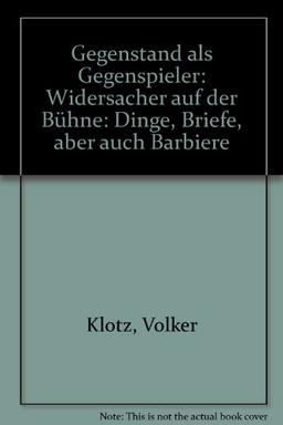 Gegenstand als Gegenspieler: Widersacher auf der Bühne: Dinge, Briefe, aber auch Barbiere