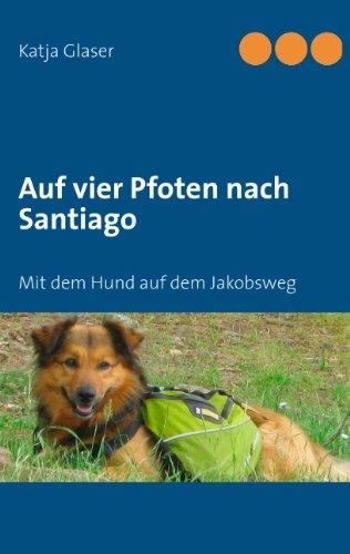 Auf vier Pfoten nach Santiago: Mit dem Hund auf dem Jakobsweg