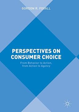 Perspectives on Consumer Choice: From Behavior to Action, from Action to Agency