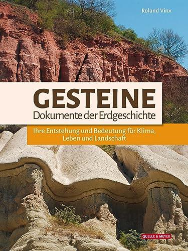 Gesteine – Dokumente der Erdgeschichte: Ihre Entstehung und Bedeutung für Klima, Leben und Landschaft