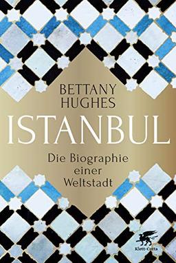 Istanbul: Die Biographie einer Weltstadt