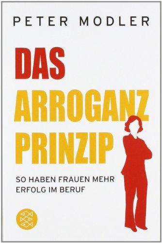 Das Arroganz-Prinzip: So haben Frauen mehr Erfolg im Beruf