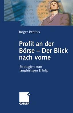 Profit an der Börse - Der Blick nach vorne: Strategien zum langfristigen Erfolg