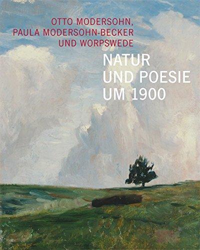 Natur und Poesie um 1900 - Otto Modersohn, Paula Modersohn-Becker und Worpswede