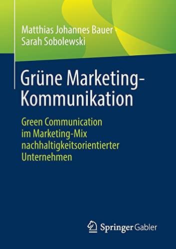 Grüne Marketing-Kommunikation: Green Communication im Marketing-Mix nachhaltigkeitsorientierter Unternehmen