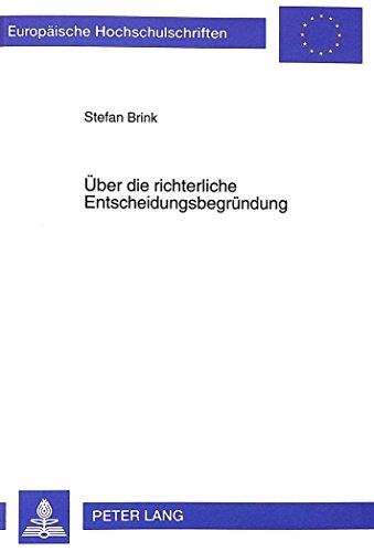 Über die richterliche Entscheidungsbegründung: Funktion - Position - Methodik (Europäische Hochschulschriften - Reihe II)