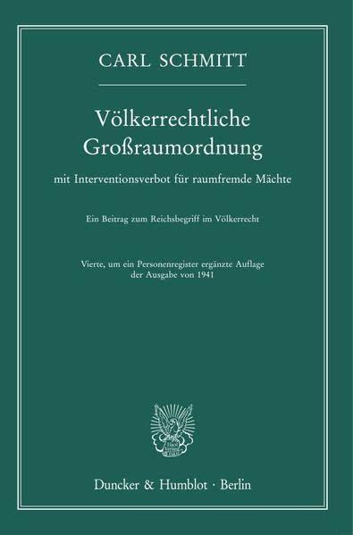 Völkerrechtliche Großraumordnung: mit Interventionsverbot für raumfremde Mächte. Ein Beitrag zum Reichsbegriff im Völkerrecht. Vierte, um ein Personenregister ergänzte Auflage der Ausgabe von 1941