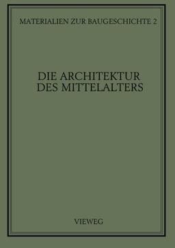 Die Architektur des Mittelalters (Materialien zur Baugeschichte)