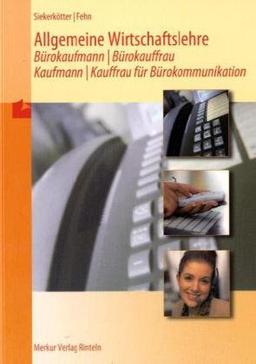 Allgemeine Wirtschaftslehre, Bürokaufmann / Bürokauffrau, Kaufmann / Kauffrau für Bürokommunikation, Lehrbuch: Ausgabe nach dem Rahmenlehrplan