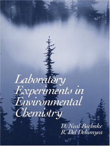 Laboratory Experiments in Environmental Chemistry: D. Neal Boehnke and R. Del Delumyea