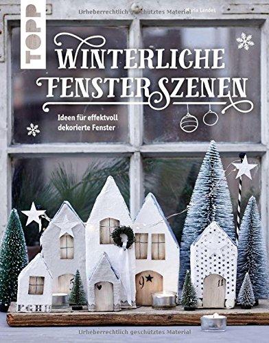 Winterliche Fensterszenen: Ideen für effektvoll dekorierte Fenster (KREATIV.INSPIRATION.)