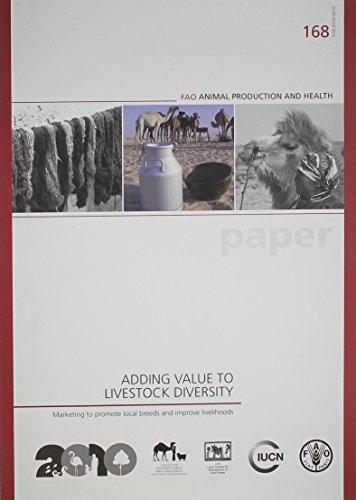 Adding Values to Livestock Diversity.: Marketing to Promote Local Breeds and Improve Livelihoods (168) (FAO ANIMAL PRODUCTION AND HEALTH PAPER, 168, Band 168)