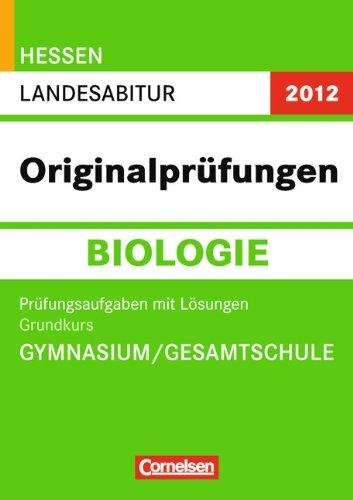 Abitur Originalprüfungen Biologie - Hessen 2012: Landesabitur - Grundkurs (Gymnasium/Gesamtschule): Prüfungsaufgaben mit Lösungen