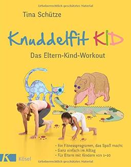 Knuddelfit KID: Das Eltern-Kind-Workout. Ein Fitnessprogramm, das Spaß macht. Ganz einfach im Alltag. Für Eltern mit Kindern von 1-10