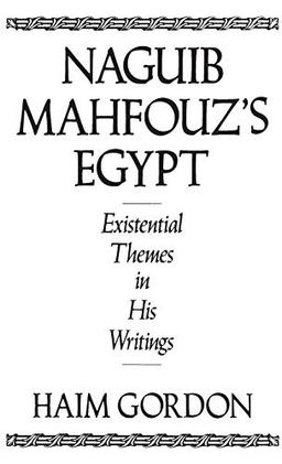 Naguib Mahfouz's Egypt: Existential Themes in His Writings (Contributions to the Study of World Literature)