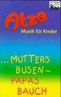 Atze, Mutters Busen - Papas Bauch: Liederkassette für Kinder ab 4 Jahren