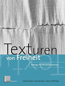 Texturen von Freiheit: Beiträge für Bernhard Rathmayr