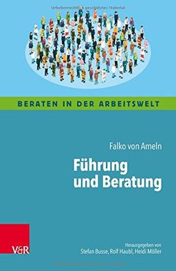 Führung und Beratung: Kognitive Landkarten durch die Welt der Führung für Coaching, Supervision und Organisationsberatung (Beraten in der Arbeitswelt)