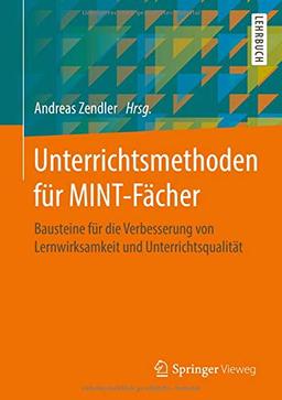 Unterrichtsmethoden für MINT-Fächer: Bausteine für die Verbesserung von Lernwirksamkeit und Unterrichtsqualität