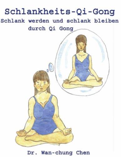 Schlankheits - Qi-Gong: Schlank werden und schlank bleiben durch Qi Gong