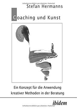 Coaching und Kunst. Ein Konzept für die Anwendung kreativer Methoden in der Beratung