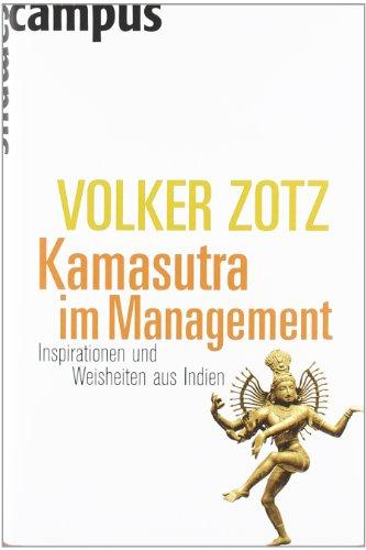 Kamasutra im Management: Inspirationen und Weisheiten aus Indien