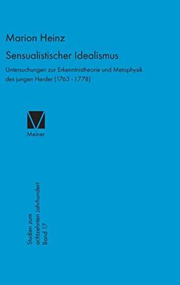 Sensualistischer Idealismus: Untersuchungen zur Erkenntnistheorie und Metaphysik des jungen Herder (1763–1778) (Studien zum 18. Jahrhundert, Band 17)