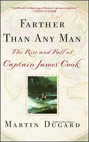 Farther Than Any Man: The Rise and Fall of Captain James Cook: The Rise and Fall of Captain Cook