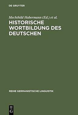 Historische Wortbildung des Deutschen (Reihe Germanistische Linguistik, Band 232)