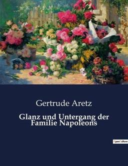 Glanz und Untergang der Familie Napoleons