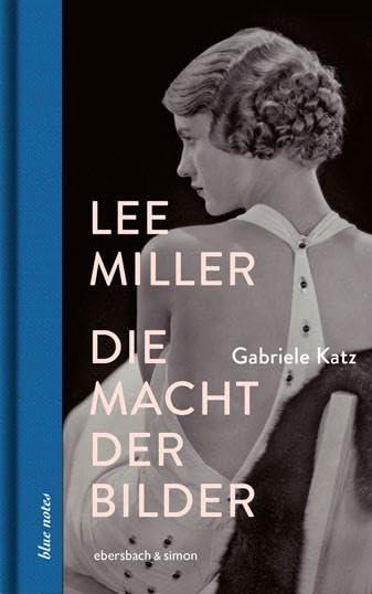 Lee Miller: Die Macht der Bilder (blue notes)