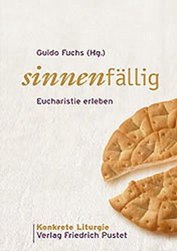 Sinnenfällig: Eucharistie erleben (Konkrete Liturgie)