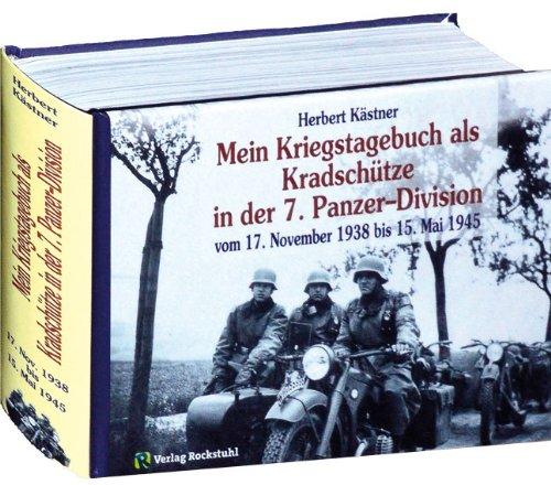 Mein Kriegstagebuch vom 17. November 1938 bis 15. Mai 1945. Als Kradschütze in der Panzer-Abteilung 66 und im Panzer-Regiment 25 der 7. ... bis 15. Mai 1945 erlebt und niedergeschrieben