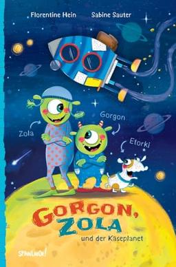 Gorgon, Zola und der Käseplanet: Ein galaktisches Abenteuer für Kinder ab 5 Jahren