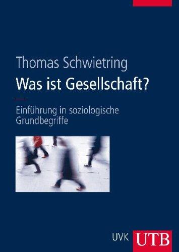 Was ist Gesellschaft?: Einführung in soziologische Grundbegriffe