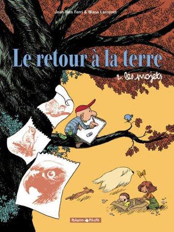 Le retour à la terre. Vol. 2. Les projets