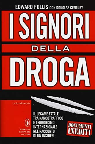 I signori della droga. Il legame fatale tra narcotraffico e terrorismo internazionale nel racconto di un insider (I volti della storia)