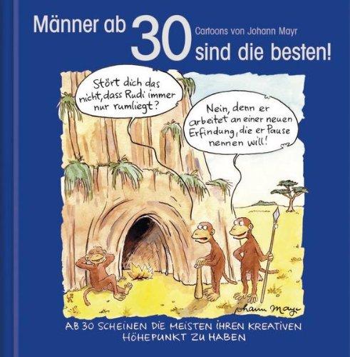 Männer ab 30 sind die besten!: Cartoon-Geschenkbuch