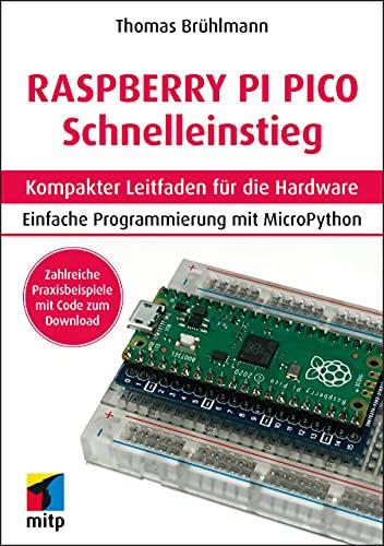 Raspberry Pi Pico Schnelleinstieg: Kompakter Leitfaden für die Hardware. Einfache Programmierung mit MicroPython (mitp Professional)