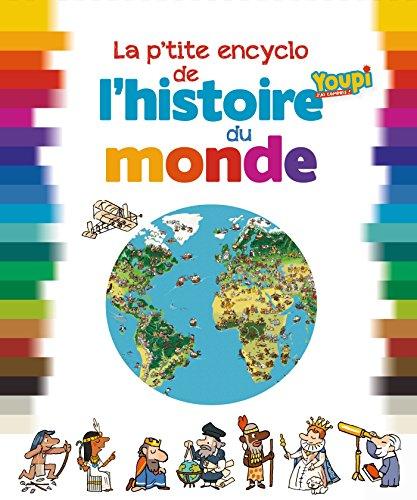 La p'tite encyclo de l'histoire du monde : de la préhistoire à nos jours : la grande aventure des hommes