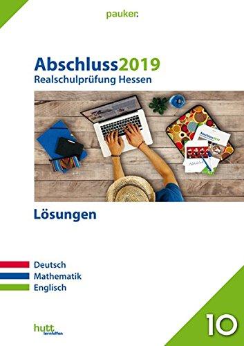 Abschluss 2019 - Realschulprüfung Hessen - Lösungen: Deutsch, Mathematik, Englisch (pauker.)