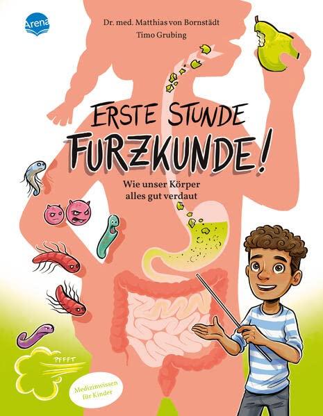 Erste Stunde Furzkunde! Wie unser Körper alles gut verdaut: Ein Körperbuch über die Verdauung für Mädchen und Jungen im Grundschulalter