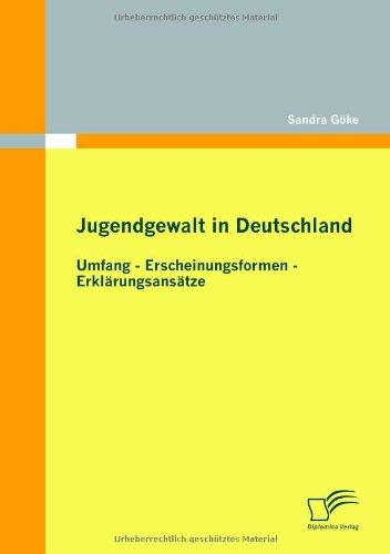 Jugendgewalt in Deutschland: Umfang - Erscheinungsformen - Erklärungsansätze