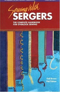 Sewing with Sergers: The Complete Handbook for Overlock Sewing (Serging . . . from Basics to Creative Possibilities)