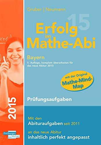 Erfolg im Mathe-Abi 2015 Bayern Prüfungsaufgaben: Übungsbuch für die Vorbereitung auf das neue Mathematik-Abitur in Bayern. Dieses Buch enthält ... Aufgaben auf Prüfungsniveau lösen zu können.