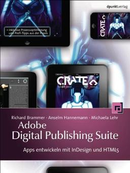 Adobe Digital Publishing Suite: Apps entwickeln mit InDesign und HTML5 inklusive Prozessoptimierung und Profi-Tipps aus der Praxis