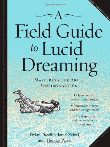 A Field Guide to Lucid Dreaming: Mastering the Art of Oneironautics