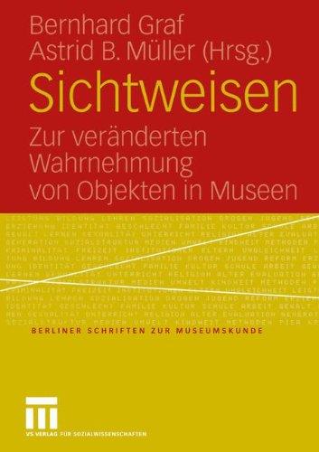 Sichtweisen: Zur veränderten Wahrnehmung von Objekten in Museen (Berliner Schriften zur Museumskunde)