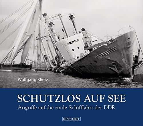 Schutzlos auf See: Angriffe auf die zivile Schifffahrt der DDR